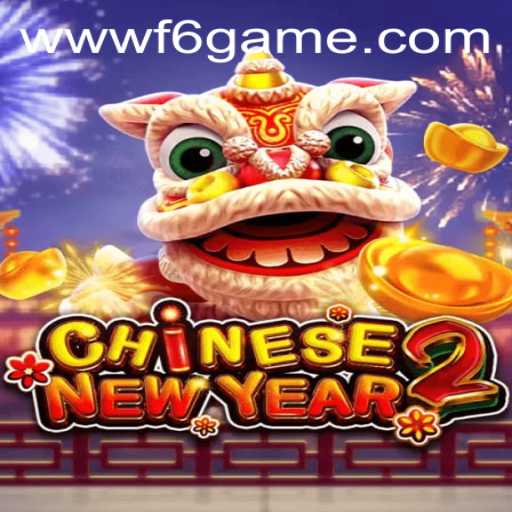 Unveiling the Excitement of CHINESENEWYEAR2: A Deep Dive into F6 GAME