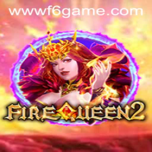 Discover the Thrilling World of FireQueen2: A Comprehensive Guide to the F6 GAME